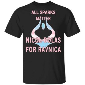 All Sparks Matter Nicol Bolas For Ravnica T-Shirts, Hoodies, Long Sleeve