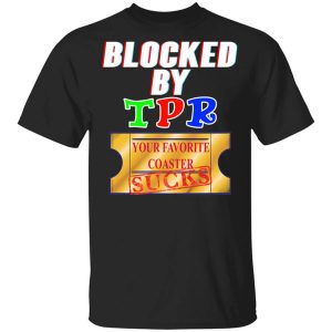 Blocked By TPR Your Favorite Coaster Sucks T-Shirts, Hoodies, Long Sleeve