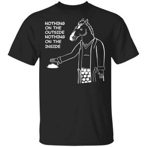 BoJack Horseman Nothing On The Outside Nothing On The Inside T-Shirts, Hoodies, Long Sleeve