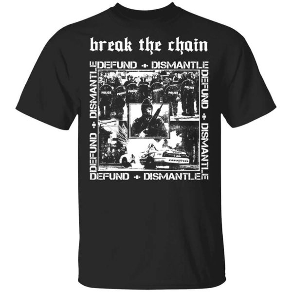 Break The Chain Defund + Dismantle T-Shirts, Hoodies, Long Sleeve
