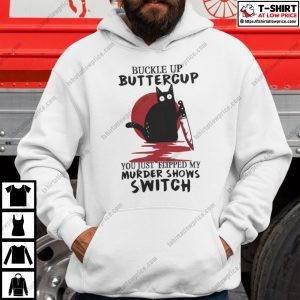 Buckle Up Buttercup You Just Flipped My Murder Shows Switch Shirt 3