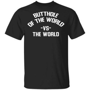 Butthole Of The World Vs The World T-Shirts, Hoodies, Long Sleeve