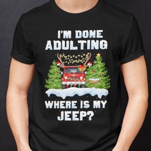 Christmas Cars Shirt I’m Done Adulting Where Is My Jeep