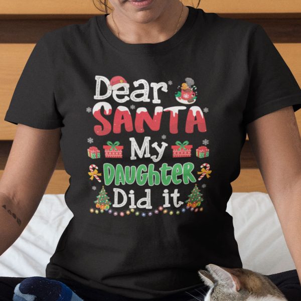 Dear Santa My Daughter Did It Christmas Shirt