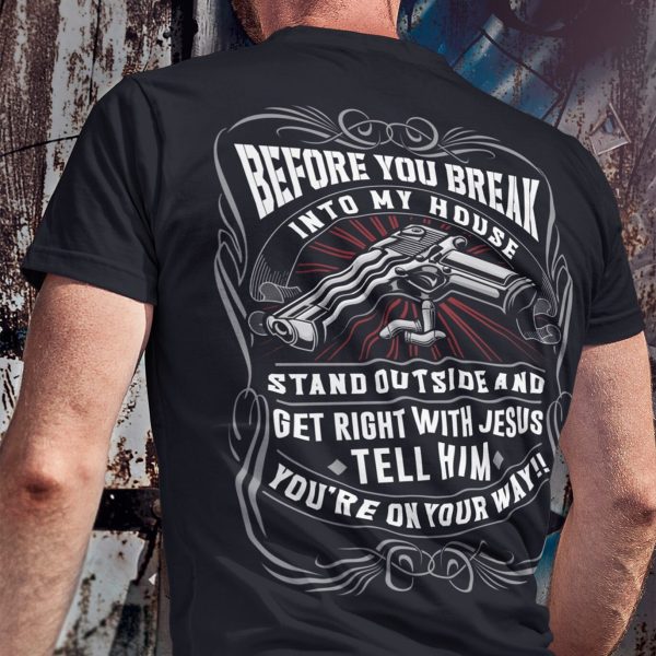 Funny Gun Shirt Before You Break Into My House Stand Outside