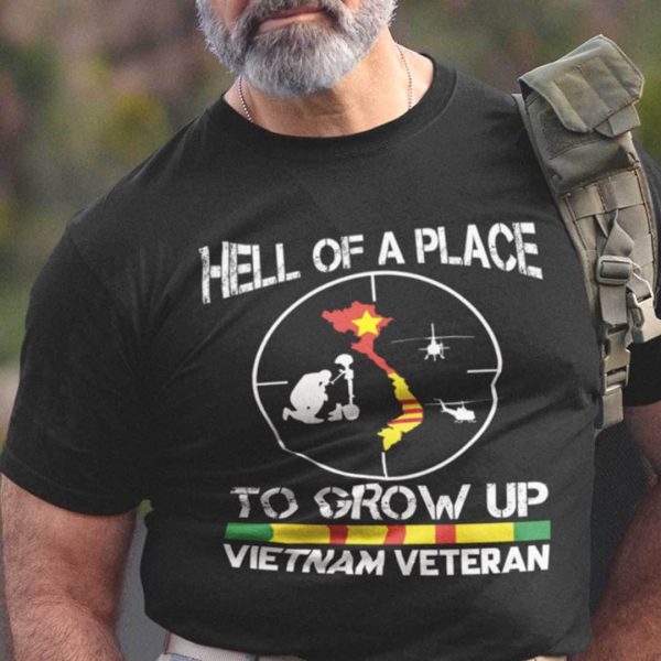Hell Of A Place To Grow Up Vietnam Veteran Shirt