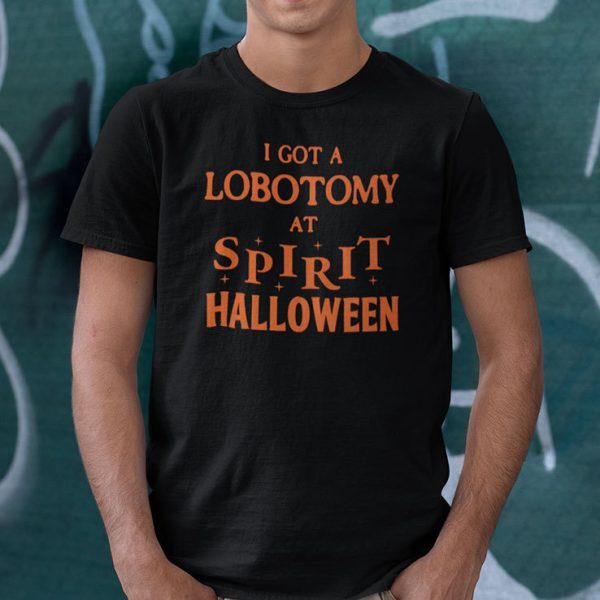 I Got A Lobotomy At Spirit Halloween Shirt