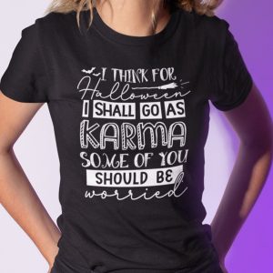 I Think For Halloween I Shall Go As Karma Shirt Halloween