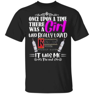 Once Upon A Time There Was A Girl Loved Ketel One T shirt Vodka Tee All Day Tee 1