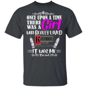 Once Upon A Time There Was A Girl Loved Ketel One T shirt Vodka Tee All Day Tee 2