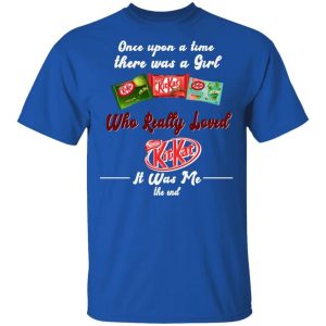 Once Upon A Time There Was A Girl Loved Kit Kat T-shirt  All Day Tee