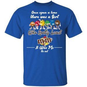 Once Upon A Time There Was A Girl Loved MMs T shirt All Day Tee 4