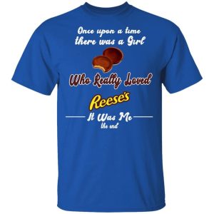 Once Upon A Time There Was A Girl Loved Reeses T shirt All Day Tee 2