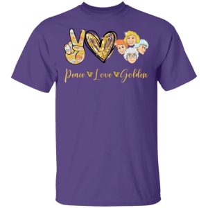 Peace Love The Golden Girls T shirt All Day Tee 4