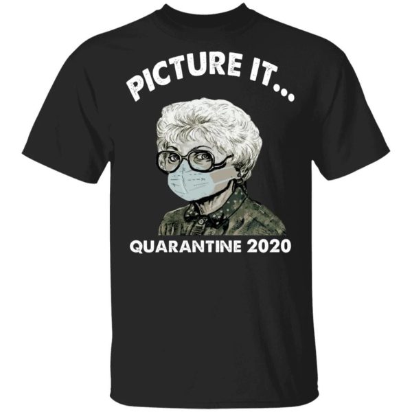 Picture It Quarantine 2020 Sophia The Golden Girls T-shirt  All Day Tee