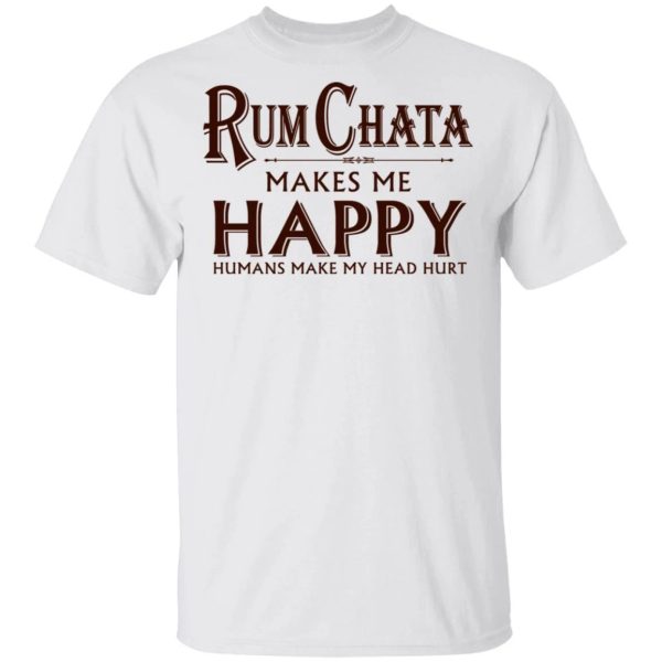 Rumchata Makes Me Happy T-shirt Rum Tee  All Day Tee