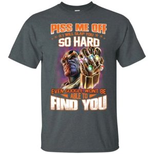 Thanos Piss Me Off I Will Slap You So Hard T Shirt All Day Tee 3