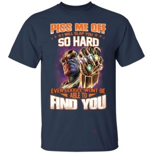 Thanos Piss Me Off I Will Slap You So Hard T Shirt All Day Tee 5