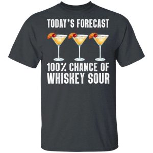 Todays Forecast 100 Whiskey Sour T shirt Cocktail Tee All Day Tee 4