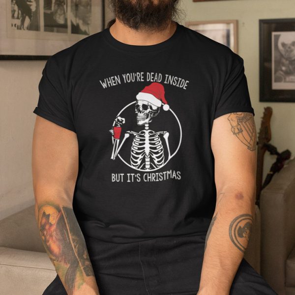 When You’re Dead Inside But It’s Christmas Shirt Skeleton Santa