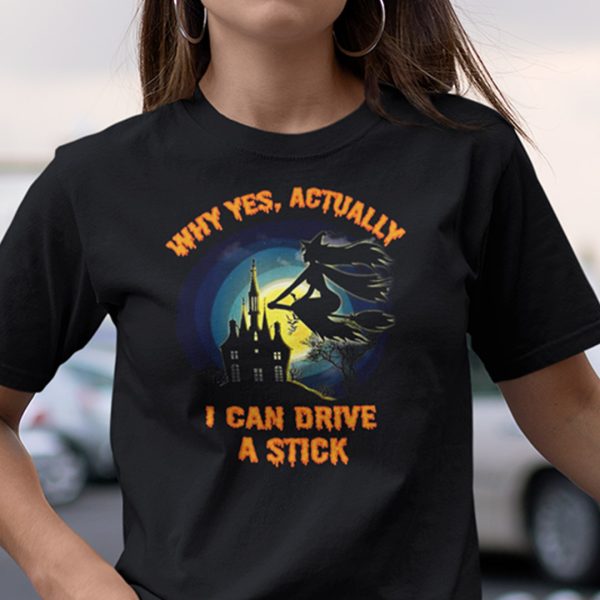 Yes I Can Drive A Stick Shirt Halloween Witch Gift