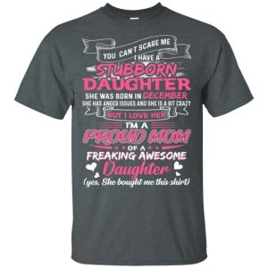 You Cant Scare Me I Have December Stubborn Daughter T shirt For Mom All Day Tee 4