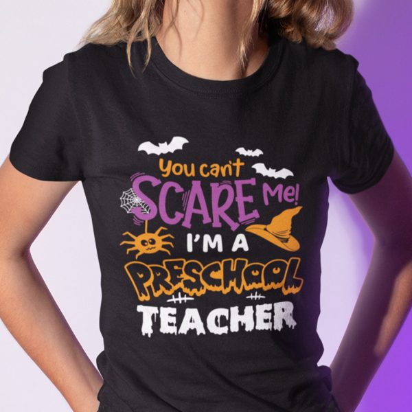 You Can’t Scare Me I’m A Preschool Teacher Halloween Shirt