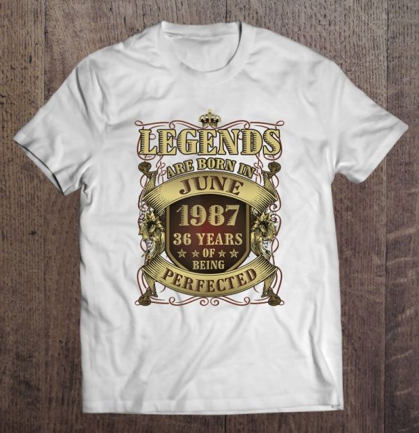 36Th Birthday Tee Perfect Legends Born June 1987 36 Years