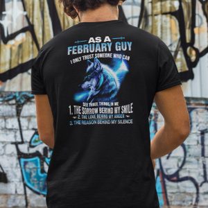 As A February Guy I Only Trust Someone Who Can See Three Things In Me Shirt 3