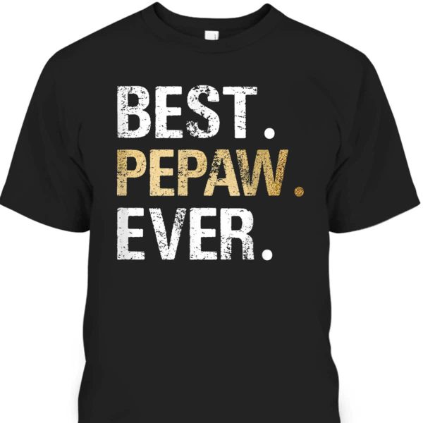 Father’s Day T-Shirt Best Pepaw Ever Gift For Grandpa From Grandson