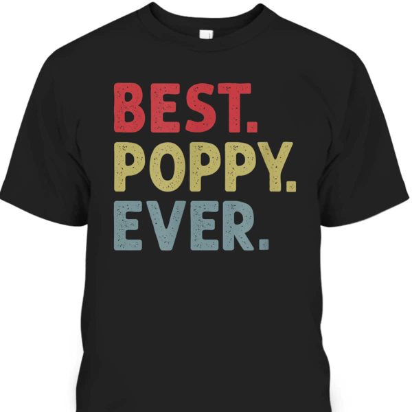 Father’s Day T-Shirt Best Poppy Ever Gift For Grandpa From Grandkid