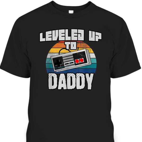 Father’s Day T-Shirt Leveled Up To Daddy Best Gift For New Dad