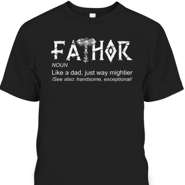 Fathor – Like A Dad Just Way Mightier Father’s Day T-Shirt