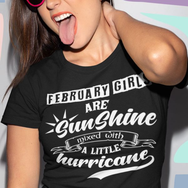 February Girls Are Sunshine Mixed With A Little Hurricane Shirt