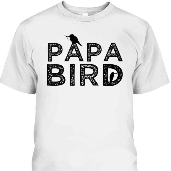 Funny Papa Bird Father’s Day T-Shirt Gift For Cool Dad