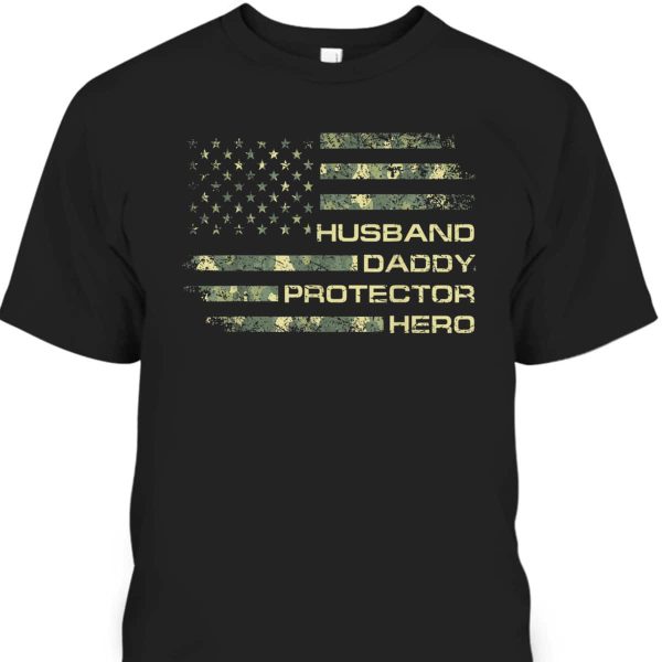 Husband Daddy Protector Hero Father’s Day T-Shirt Camo American Flag