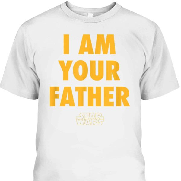 I Am Your Father Star Wars Father’s Day T-Shirt Cool Gift For Dad