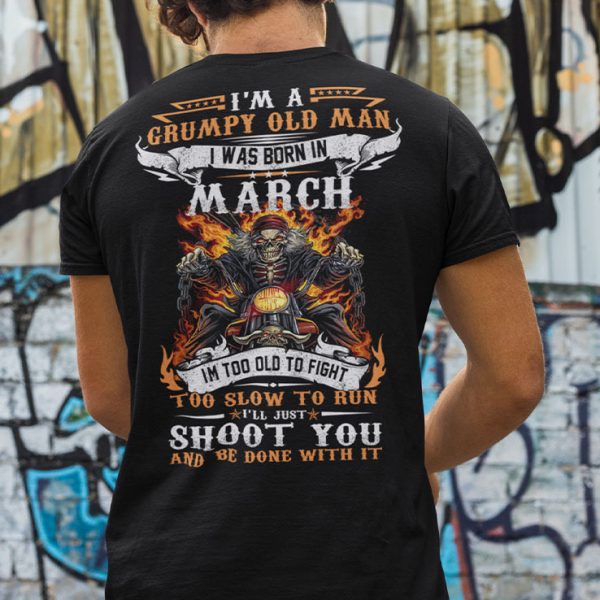 I’m A Grumpy Old Man I Was Born In March Shirt