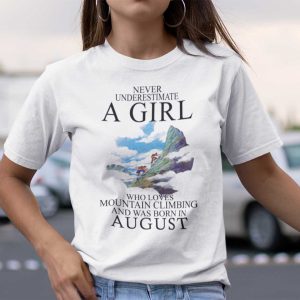 Never Underestimate A Girl Who Loves Mountain Climbing And Was Born In August Shirt