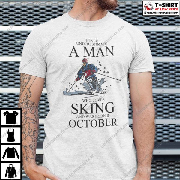 Never Underestimate A Man Who Loves Skiing October Shirt