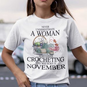 Never Underestimate A Woman Who Loves Crocheting Shirt November