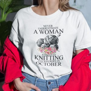 Never Underestimate A Woman Who Loves Knitting October Shirt