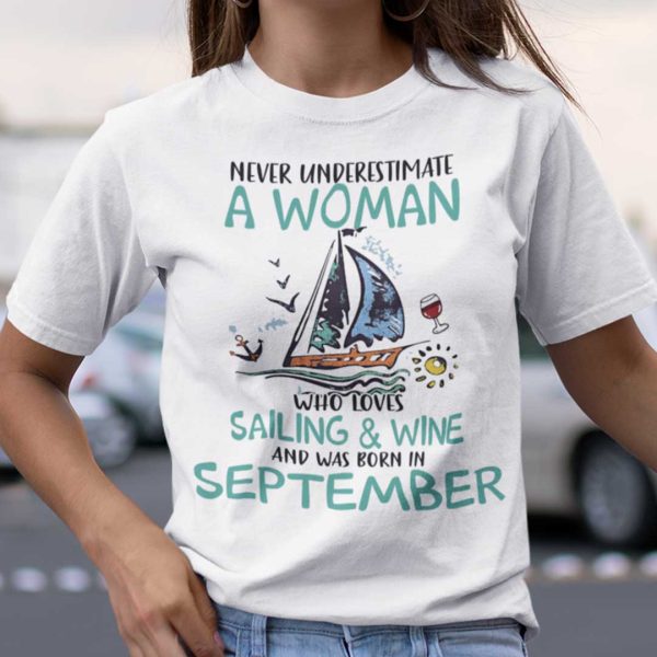 Never Underestimate A Woman Who Loves Sailing And Wine Shirt September