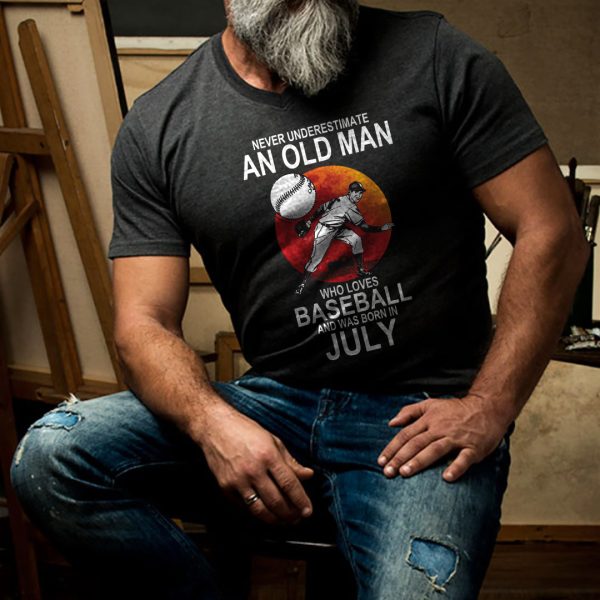 Never Underestimate An Old Man Who Loves Baseball T Shirt July