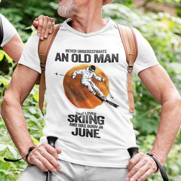 Never Underestimate An Old Man Who Loves Skiing Shirt June