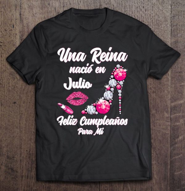 Una Reina Nacio En Julio Cumpleanos Camisa Best July