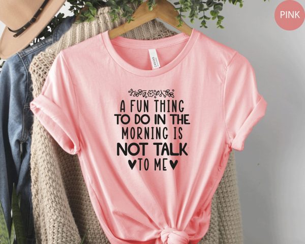 Coworker A Fun Thing To Do In The Morning Is Not Talk Me Shirt