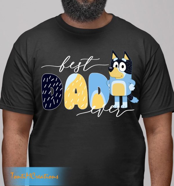 Bluey Best Dad Ever Family Life Shirt