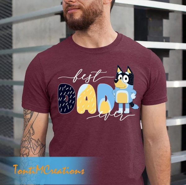 Bluey Best Dad Ever Family Life Shirt