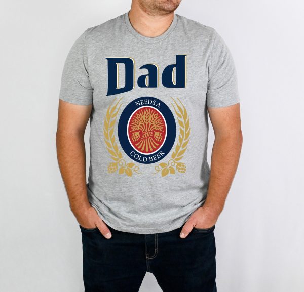 Dad Needs A Cold Beer Fahter’s Day Shirt